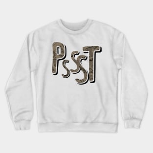 Pssst Crewneck Sweatshirt